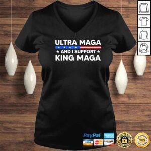 VLadies Im an ultra maga and I support king maga shirt