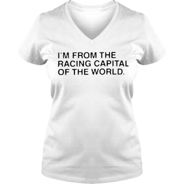 Im from the racing capital of the world shirt - Image 2