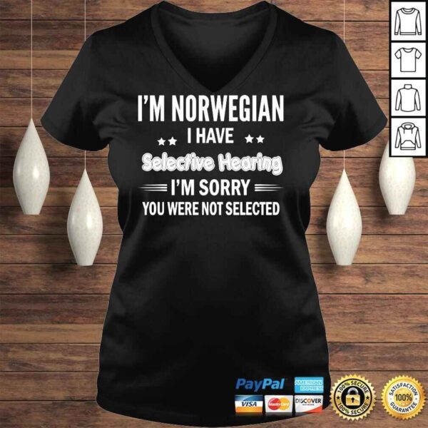 Im norwegian I have selective hearing Im sorry you were not selected shirt - Image 2