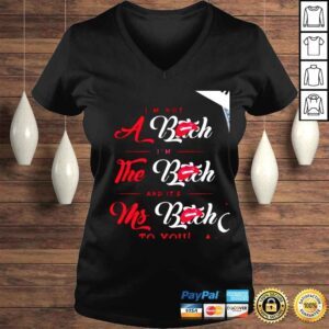 VLadies Im not a bitch Im the bitch and its Ms Bitch to you shirt