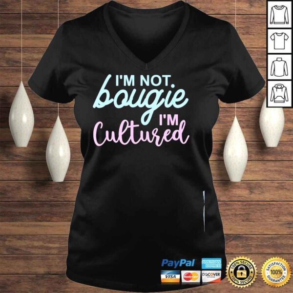 Im not bougie Im cultured apparel shirt - Image 2