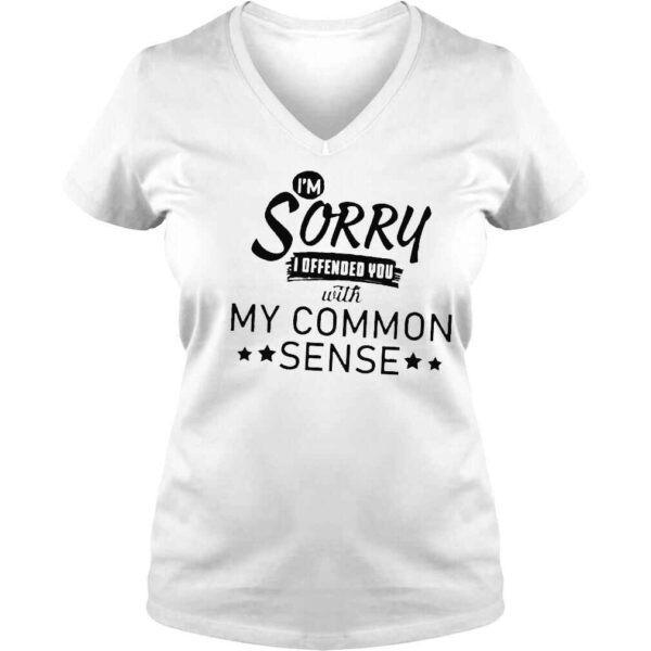 Im sorry I offended you with my common sense shirt - Image 2