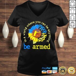 VLadies In a world where you can be anthing be armed love gun shirt