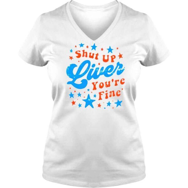 Independence Day Shut Up Liver Youre Fine 4th Of July Shirt - Image 2