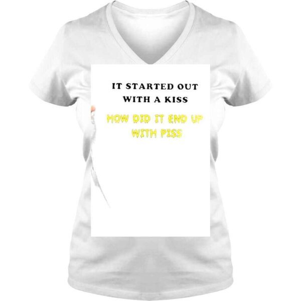 It Started Out With A Kiss How Did It End Up With Piss Shirt - Image 2