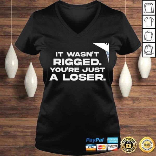 It wasnt Rigged youre just a loser 2022 shirt - Image 2