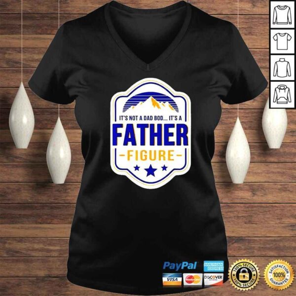 It’s Not A Dad Bod It’s A Father Figure Dad Joke Fathers Day TShirt - Image 2