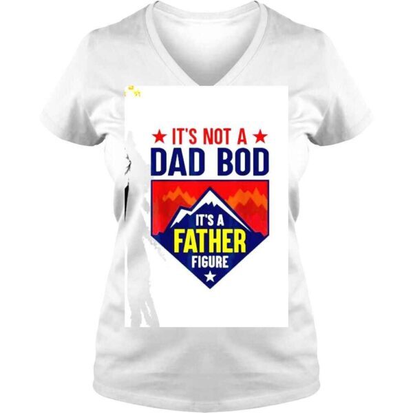 It’s Not A Dad Bod It’s A Father Figure shirt - Image 2