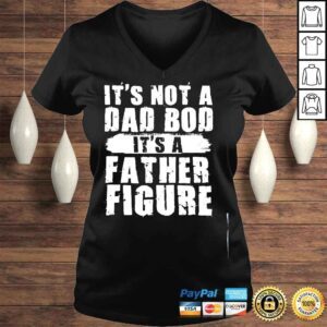 VLadies Its not a dad bod its a father figure fathers day shirt