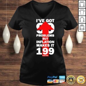 VLadies Ive got 99 problems but inflation makes it 199 plus tax shirt