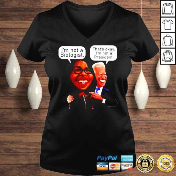 Joe Biden Im not Biologist and thats okay Im not a President shirt - Image 2