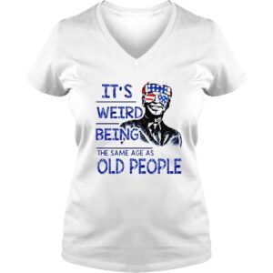 VLadies Joe Biden Its weird being the same age as old people shirt