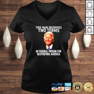 VLadies Joe Biden This Man Deverves Two Terms In Federal Prison For Destroying America Shirt