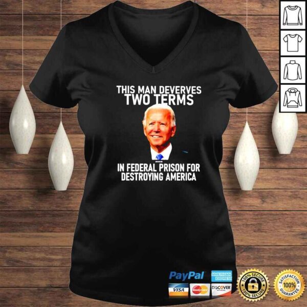 Joe Biden This Man Deverves Two Terms In Federal Prison For Destroying America Shirt - Image 2