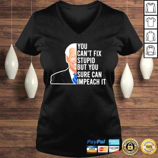 Joe Biden you cant fix stupid but you sure can impeach it shirt - Image 2