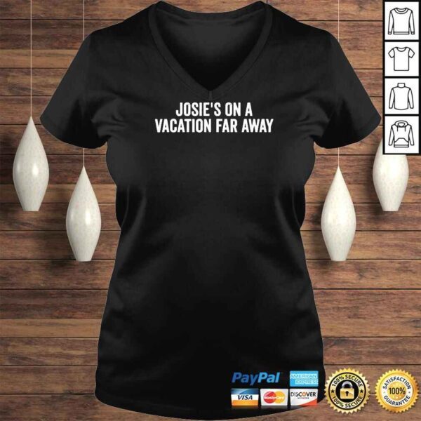 Josie’s On A Vacation Far Away Quote Shirt - Image 2