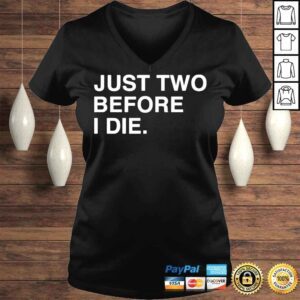 VLadies Just two before I die shirt