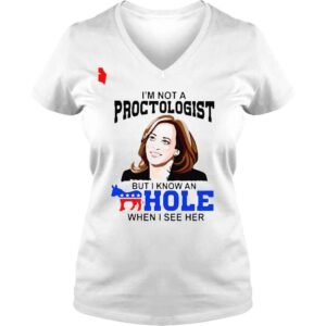 VLadies Kamala Harris Im not a proctologist but I know an hole when I see her shirt