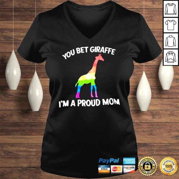 LGBT Giraffe you bet giraffe Im a proud Mom shirt - Image 2