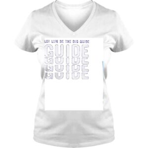 VLadies Let Life Be The Big Guide Shirt