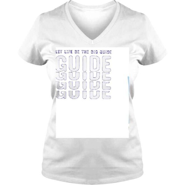 Let Life Be The Big Guide Shirt - Image 2