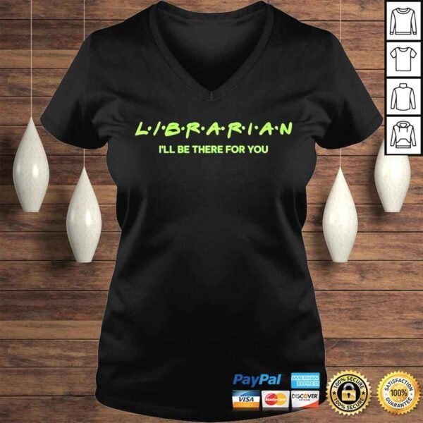 Librarian Ill be there for you shirt - Image 2