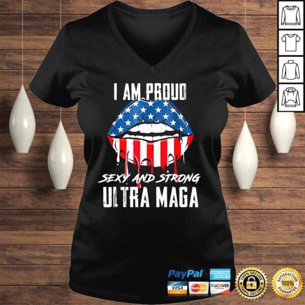 Lips I am proud sexy and strong ultra maga shirt - Image 2