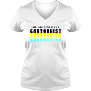 VLadies Lord please help me Im a cartoonist shirt