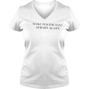 VLadies Make politicians afraid again shirt