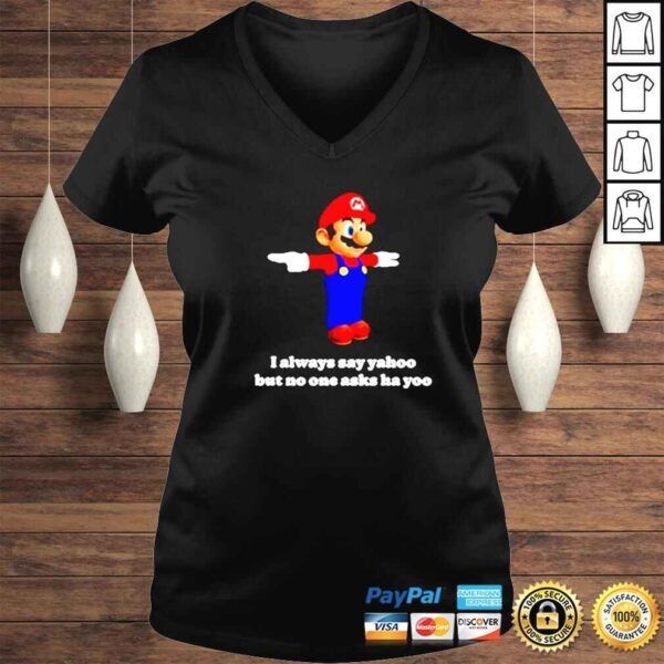 Mario I always say yahoo but no one asks ha yoo shirt - Image 2