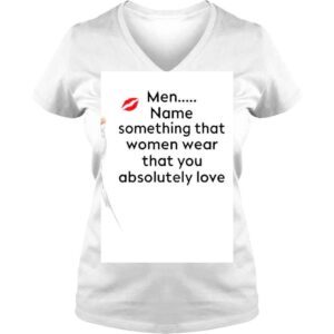 VLadies Men Name Something That Women Wear That You Absolutely Love Shirt