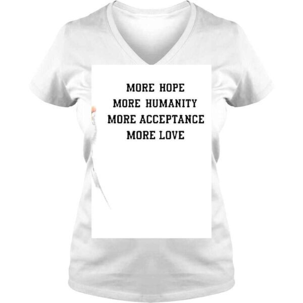 More Hope More Humanity More Acceptance More Love Shirt - Image 2