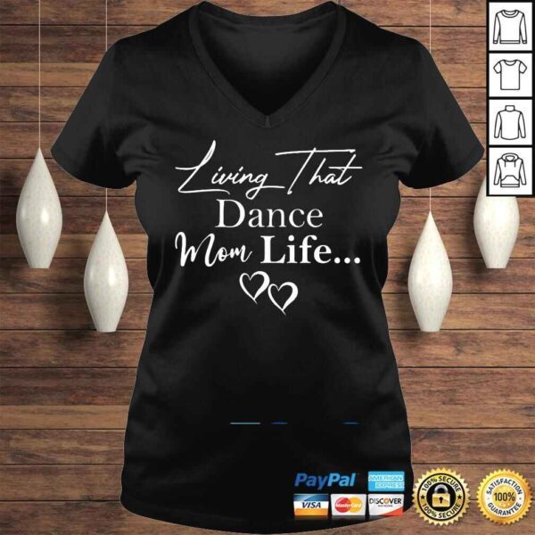 Mothers Day 2022 Living That Dance Mom Life Mothers Day Shirt - Image 2