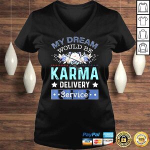 VLadies My Dream Job Would Be The Karma Delivery Service Shirt