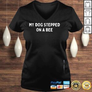 VLadies My dog stepped on a bee shirt