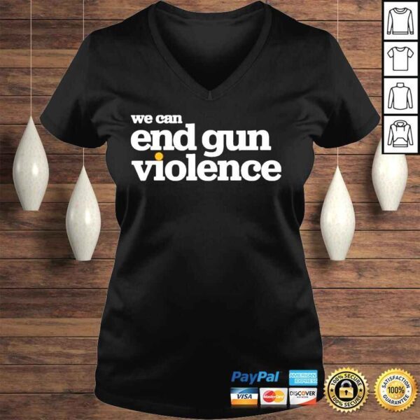 National Gun Violence Awareness Day We Can End Gun Violence Shirt - Image 2