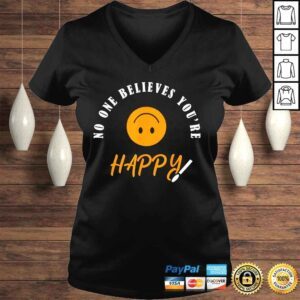 VLadies No one believes youre happy shirt