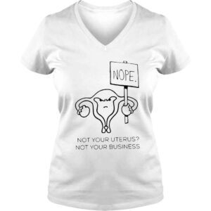 VLadies Nope not your uterus not your business shirt