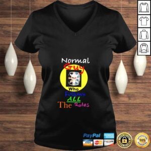 VLadies Normal guy who follows all the rules shirt