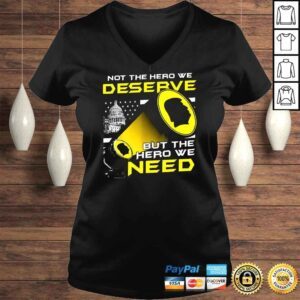 VLadies Not The Hero We Deserve But The Hero We Need Shirt