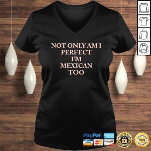 VLadies Not only am I perfect Im Mexican too shirt