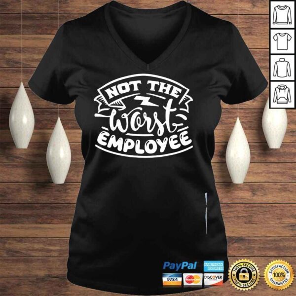 Not the worst employee hilarious sarcastic work shirt - Image 2