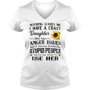 VLadies Nothing Scares Me I Have Crazy Daughter She Has Anger Issues Shirt