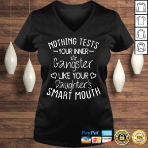 VLadies Nothing tests your inner gangster like your daughters mouth shirt 1