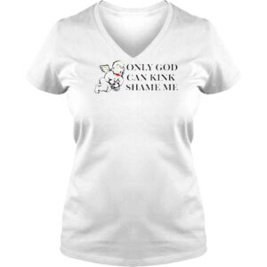 VLadies Only God Can Kink Shame Me Shirt