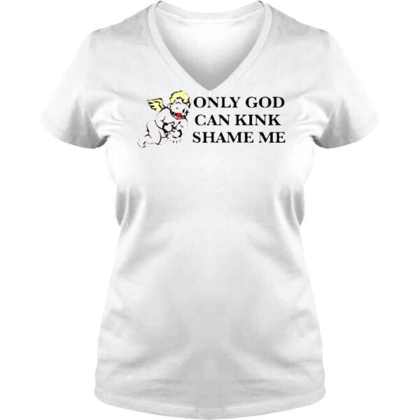 Only God Can Kink Shame Me That Go Hard TShirt - Image 2