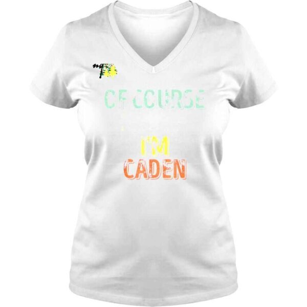 Personalized Name Of Course I’m Right I’m Caden Shirt - Image 2