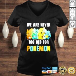 VLadies Pikachu Bulbasaur Charmander Squirtle We Are Never Too Old For Pokemon shirt