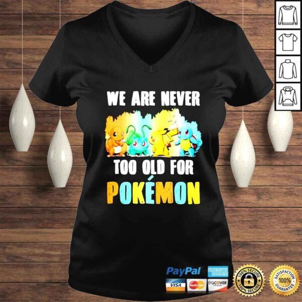 Pikachu Bulbasaur Charmander Squirtle We Are Never Too Old For Pokémon shirt - Image 2