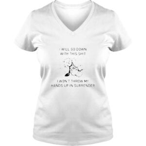 VLadies Pooh I will go down with this shit I dont throw my hands up shirt